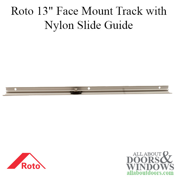 Roto 13" face mount track with nylon slide guide